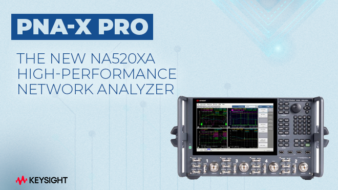 PNA-X Pro, the new NA520xA high-performance network analyzer