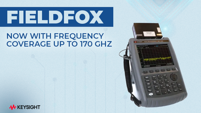 FieldFox - Now with Frequency Coverage up to 170 GHz