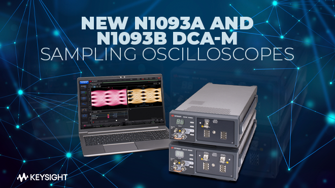 New N1093A and N1093B DCA-M Sampling Oscilloscopes