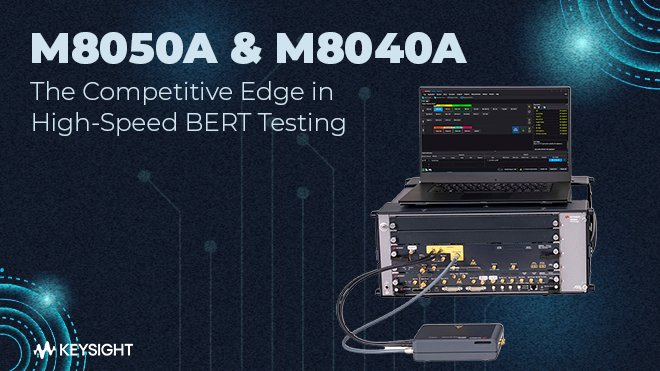 M8050A & M8040A - The Competitive Edge in High-Speed BERT Testing