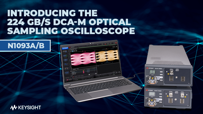 Introducing the 224 Gb/s DCA-M Optical Sampling OscilloscopeN1093A/B