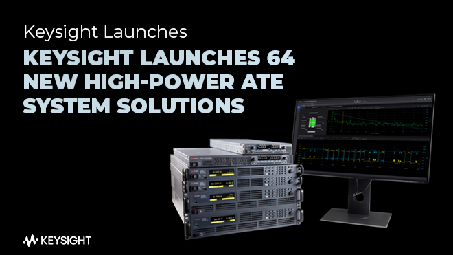 Keysight Launches 64 New High-Power ATE System Solutions