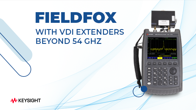 FieldFox with VDI Extenders - Beyond 54 GHz